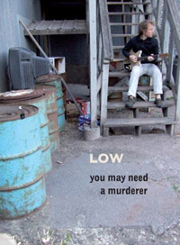 Low - You May Need a Murderer (2008)