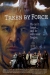 Taken by Force (2007)