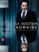 Question Humaine, La (2007)